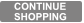 Continue Shopping